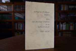 Johann Philipp Palm. Ein deutscher Patriot aus ...