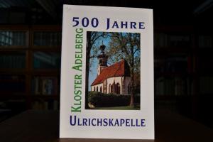 500 Jahre Ulrichskapelle Kloster Adelberg.