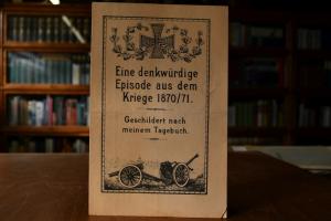 Eine denkwürdige Episode aus dem Kriege 1870/71...