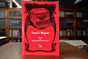 Franz X. Wagner. Erfinder der Typenhebelschreib...