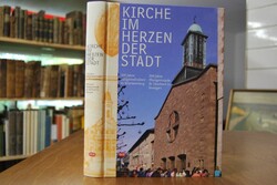 Kirche im Herzen der Stadt. 200 Jahre Religions...