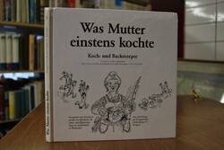 Was Mutter einstens kochte. Koch- und Backrezepte.