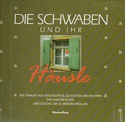 Die Schwaben und ihr Häusle. Ein Strauss aus Ge...