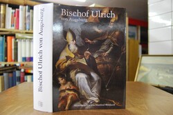 Bischof Ulrich von Augsburg. 890 - 973. Seine Z...