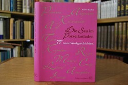 Die Sau im Porzellanladen. 77 neue Wortgeschich...