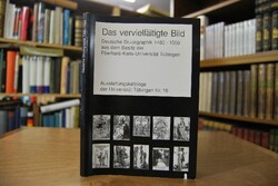 Das vervielfältigte Bild. Deutsche Druckgraphik...