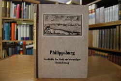 Philippsburg. Geschichte der Stadt und ehemalig...
