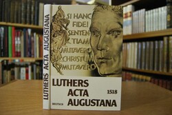 Luthers Acta Augustana 1518 deutsch. Dokumente ...
