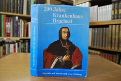 200 Jahre Krankenhaus Bruchsal. Fürstbischof St...