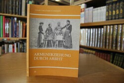 Armenerziehung durch Arbeit. Eine Untersuchung ...