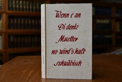 Wenn e an Di denk Muetter no wird`s halt schwäb...