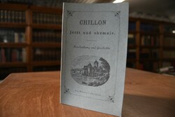Chillon jetzt und ehemals. Beschreibung und Ges...
