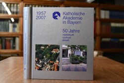 50 Jahre Katholische Akademie in Bayern. 1957-2...