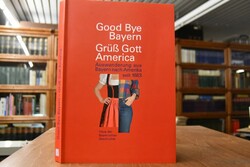 Good-bye Bayern, grüß Gott America. Auswanderun...