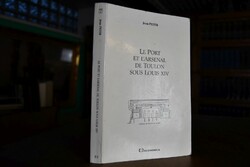 Le Port et l`Arsenal de Toulon sous Louis XIV.