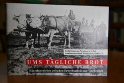 Ums tägliche Brot. Bäuerinnenleben zwischen Erw...