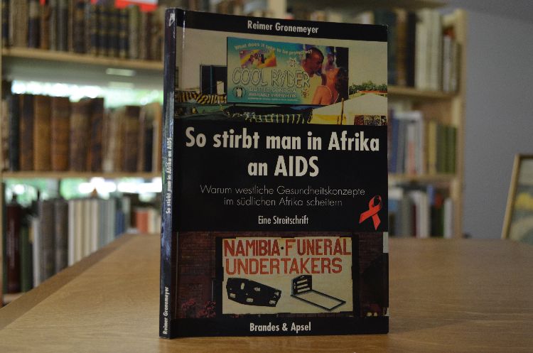 So stirbt man in Afrika an AIDS. Warum westliche Gesundheitskonzepte im südlichen Afrika scheitern. Eine Streitschrift.