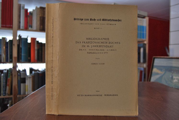 Beiträge zum Buch- und Bibliothekswesen Bd. 14. Bibliographie des Französischen Buches im 16. Jahrhundert Druck, Illustrationen, Einband, Papiergeschichte. Neuerscheinungen 1965 - 1970 und Nachträge aus früheren Jahren