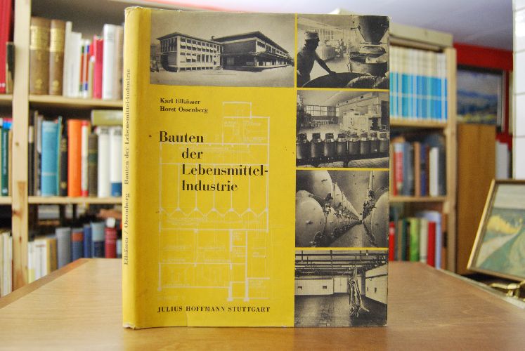 Bauten der Lebensmittelindustrie. Anlagen und Arbeitsablauf erläutert an 112 Beispielen des In- und Auslands aus allen Gewerbezweigen.
