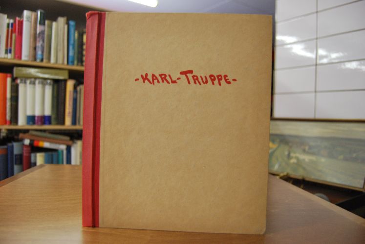 Karl Truppe sein Werden und Schaffen.
