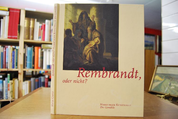 Rembrandt, oder nicht?. Teil Die Gemälde (apart) [anläßlich der Ausstellung in der Hamburger Kunsthalle vom 15. Oktober 2000 bis 21. Januar 2001].