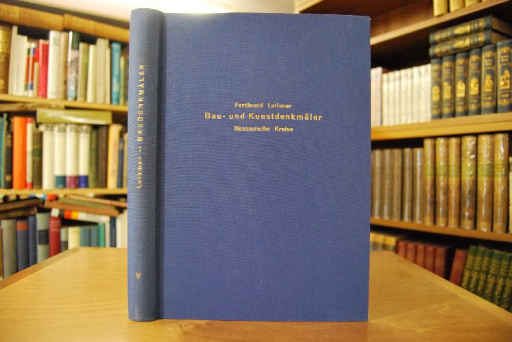 Die Bau- und Kunstdenkmäler des Regierungsbezirks Wiesbaden Bd. 5. Die Bau- und Kunstdenkmäler der Kreise Unter-Westerwald, St. Goarshausen, Untertaunus und Wiesbaden Stadt und Land (apart).