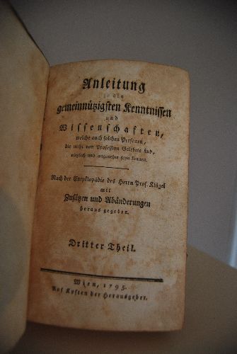 Anleitung zu den gemeinnützigsten Kenntnissen und Wissenschaften, welche auch solche Personen, die nicht von Profession Gelehrte sind, nützlich und angenehm seyn können. Nach der Encyklopädie des Herrn Prof. Klügel mit Zusätzen und Abänderungen herausgegeben. Dritter Theil (apart). Enhält V Anfangsgründe der Mathematik + VI Die Naturlehre.