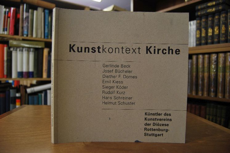 Kunstkontext Kirche. Künstler des Kunstvereins der Diözese Rottenburg-Stuttgart.