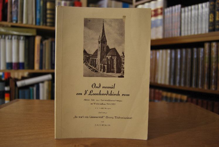 Ond nomal om d` Leonhardskirch rom. Allerlei Zeit- und Gemeindebetrachtungen im Wiederaufbau 1949-1955. Anhang "So war`s em Lämmerstall" (Evang. Töchterinstitut).