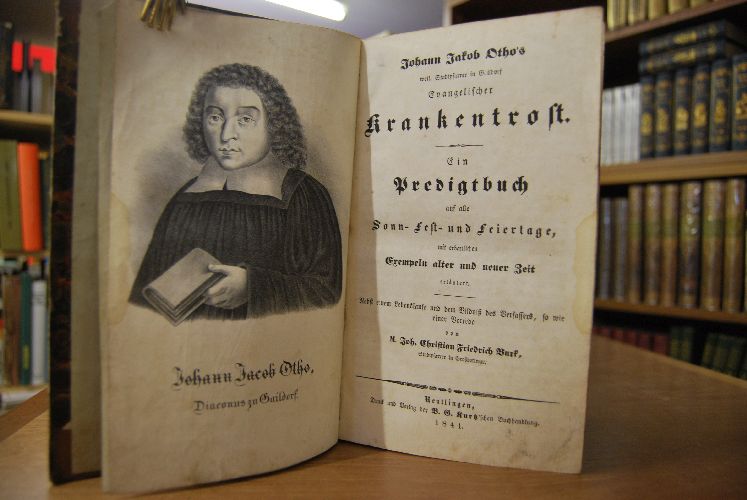 Johann Jakob Otho`s weil Stadtpfarrer in Gaildorf Evangelischer Krankentrost. Ein Predigtbuch auf alle Sonn- Fest- und Feiertage, mit erbaulichen Exempeln alter und neuer Zeit erläutert. Nebst einem Lebenslaufe und dem Bildniß des Verfassers, so wie einer Vorrede von M. Joh. Christian Friedrich Burk Stadtpfarrer in Großbottwar.