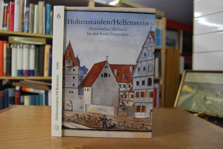 Hohenstaufen/Helfenstein. Historisches Jahrbuch für den Kreis Göppingen. Bd. 6