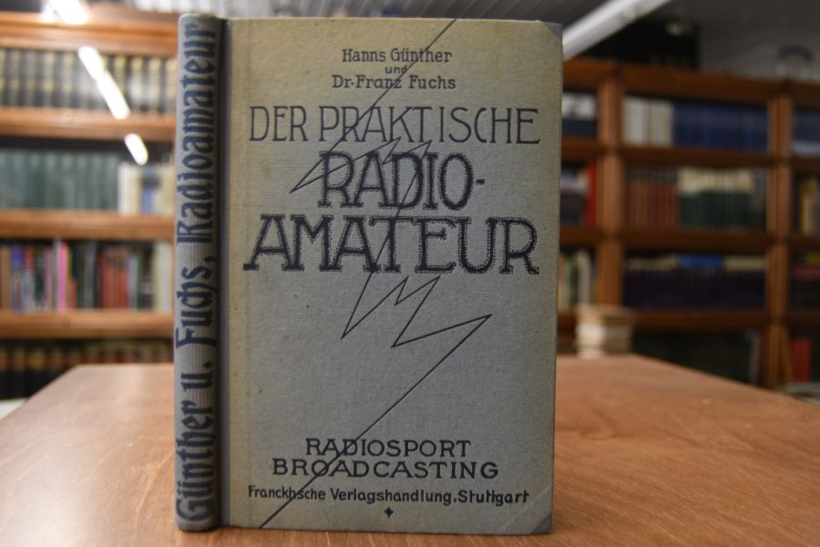 Der praktische Radioamateur. Das ABC des Radiosports zum praktischen Gebrauch für jedermann.