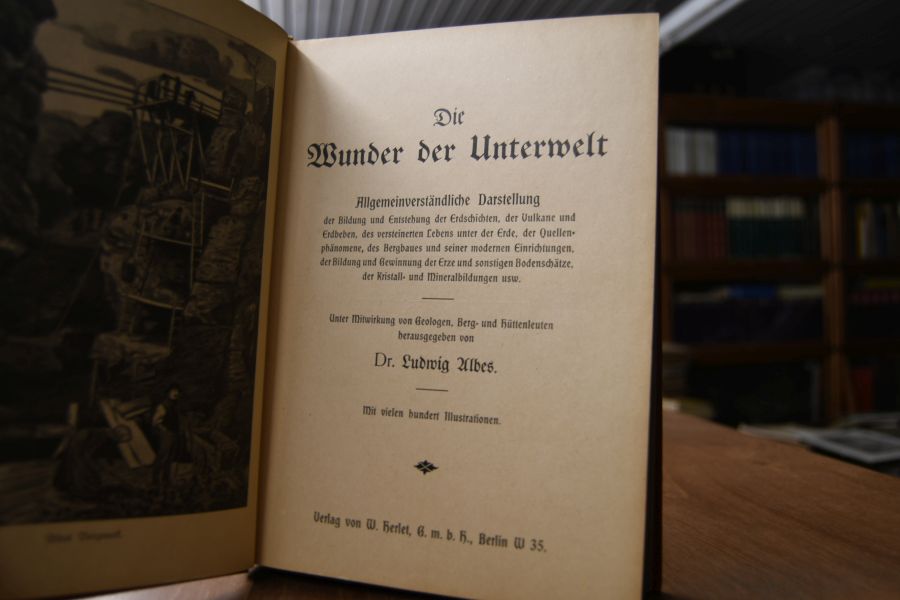 Wunder der Unterwelt. Allgemeinverständliche Darstellung der Bildung und Entstehung der Erdschichten, der Vulkane und Erdbeben, des versteinerten Lebens unter der Erde, der Quellenphänomene, des Bergbaues und seiner modernen Einrichtungen, der Bildung und Gewinnung der Erze und sonstigen Bodenschätze, der Kristall- und Mineralbildungen usw.