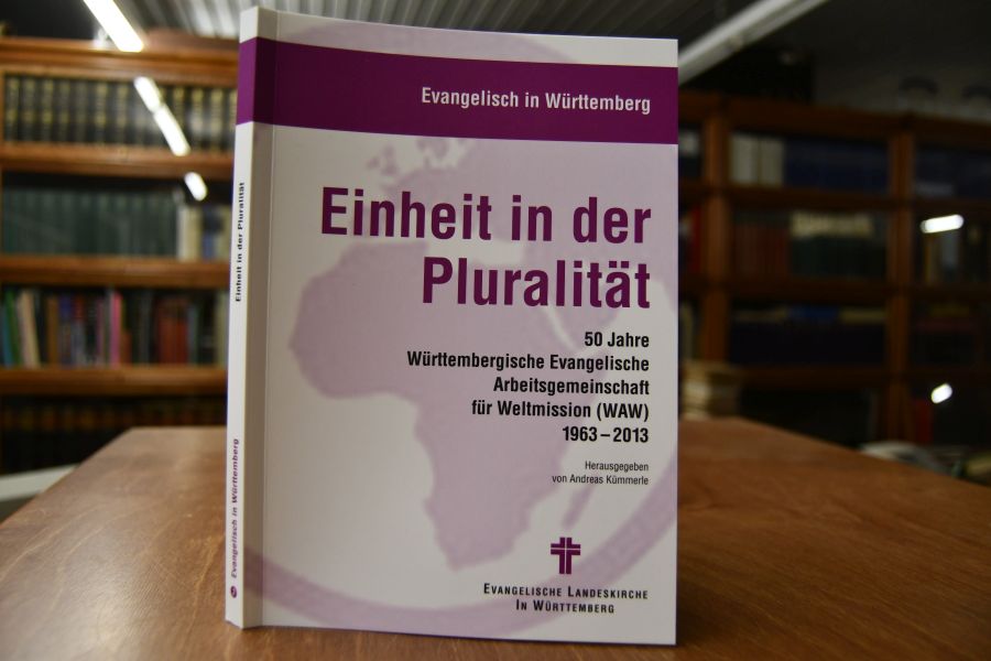 Einheit in der Pluralität. 50 Jahre Württembergische Evangelische Arbeitsgemeinschaft für Weltmission (WAW) 1963-2013.