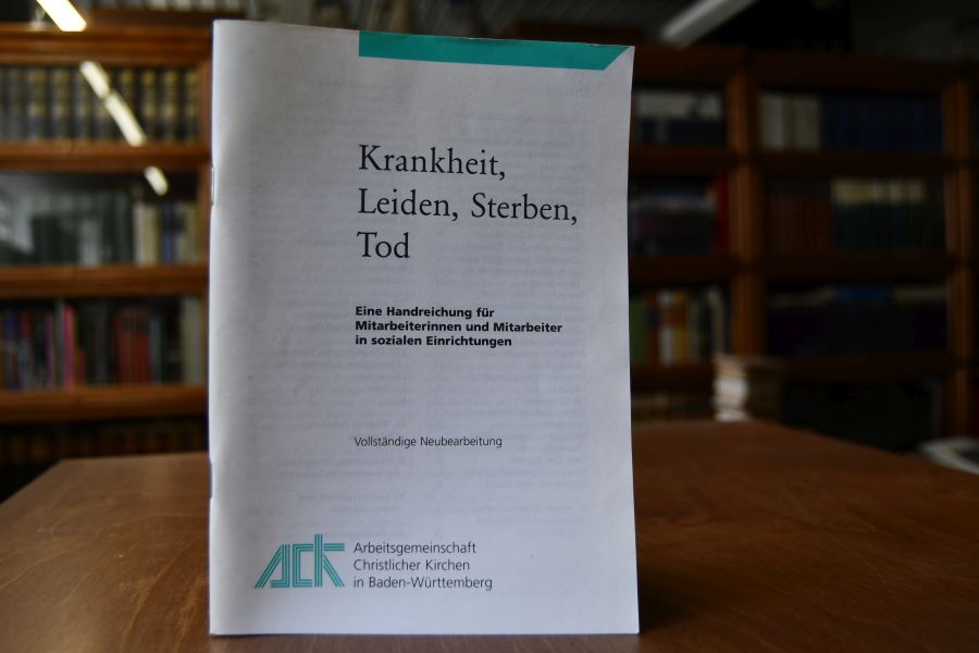 Krankheit, Leiden, Sterben, Tod. Eine Handreichung für Mitarbeiterinnen und Mitarbeiter in sozialen Einrichtungen.