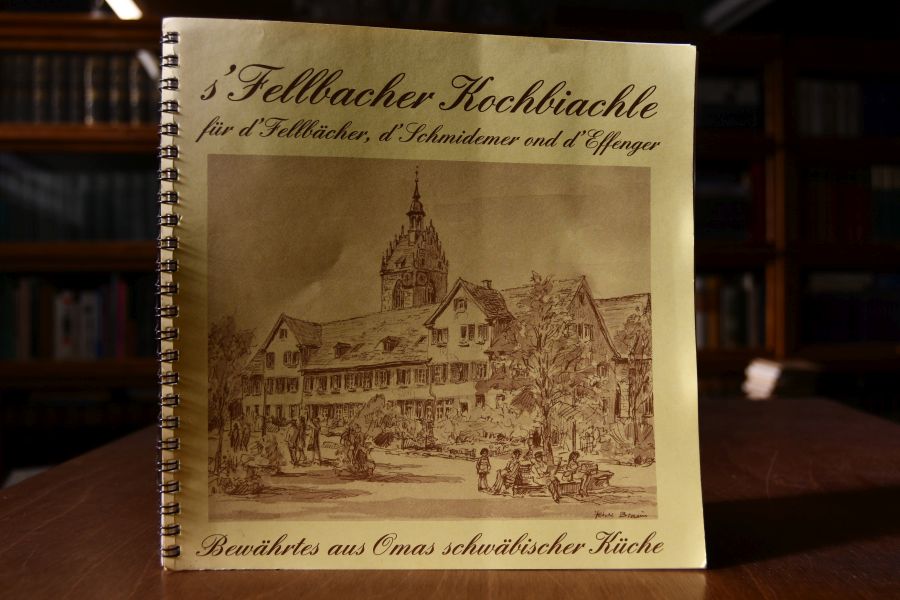 s` Fellbacher Kochbiachle für d`Fellbächer, d`Schmidemer ond d`Effenger. Bewährtes aus Omas schwäbischer Küche.