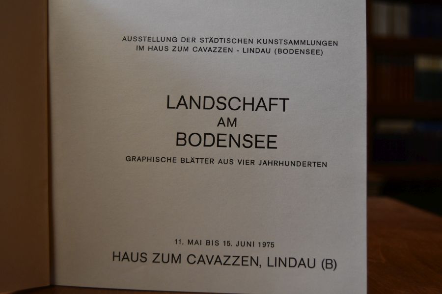 Landschaft am Bodensee. Graphische Blätter aus vier Jahrhunderten. Ausstellung der Städtischen Kunstsammlungen im Haus zum Cavazzen - Lindau (Bodensee). 11. Mai bis 15. Juni 1975.
