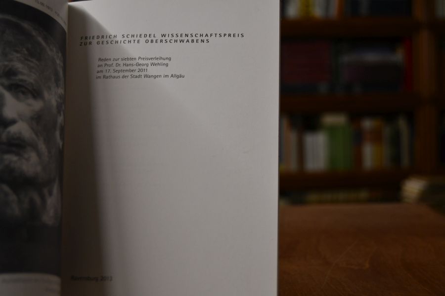 Friedrich Schiedel Wissenschaftspreis zur Geschichte Oberschwabens. Reden zur siebten Preisverleihung an Prof. Dr. Hans-Georg Wehling am 17. September 2011 im Rathaus der Stadt Wangen im Allgäu.