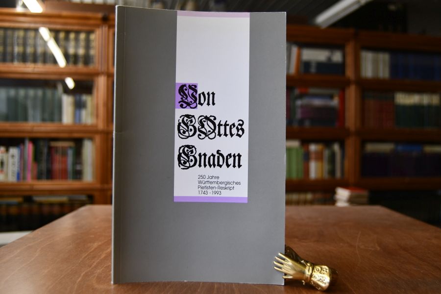Von Gottes Gnaden. 250 Jahre württembergisches Pietisten-Reskript 1743 - 1993.