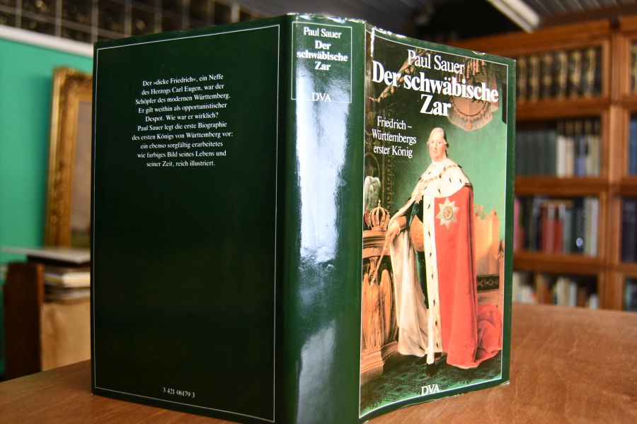Der schwäbische Zar. Friedrich, Württembergs erster König.