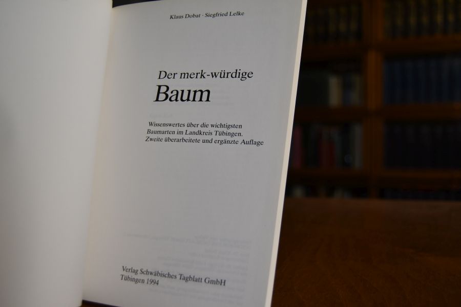 Der merk-würdige Baum. Wissenswertes über die wichtigsten Baumarten im Landkreis Tübingen.