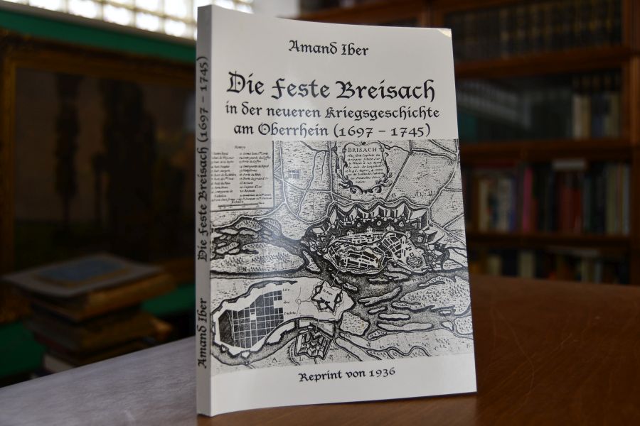 Die Feste Breisach in der neueren Kriegsgeschichte am Oberrhein (1697-1745)