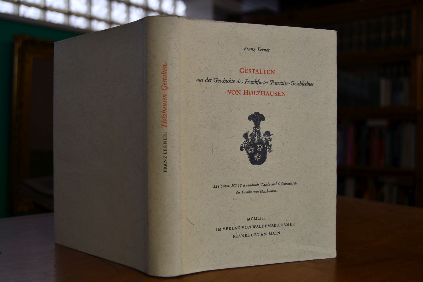 Gestalten aus der Geschichte des Frankfurter Patrizier-Geschlechtes von Holzhausen.