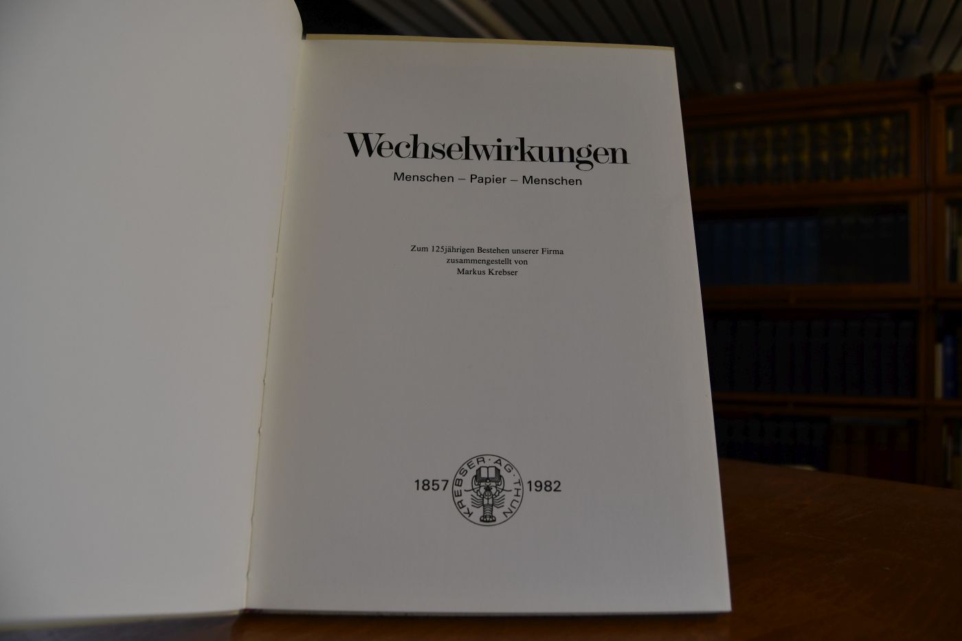 Wechselwirkungen. Menschen - Papier - Menschen ; zum 125jährigen Bestehen unserer Firma ; Krebser AG Thun 1857 - 1982.