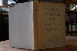 Wilhelm Waiblinger. Die Tagebücher 1821-1826.