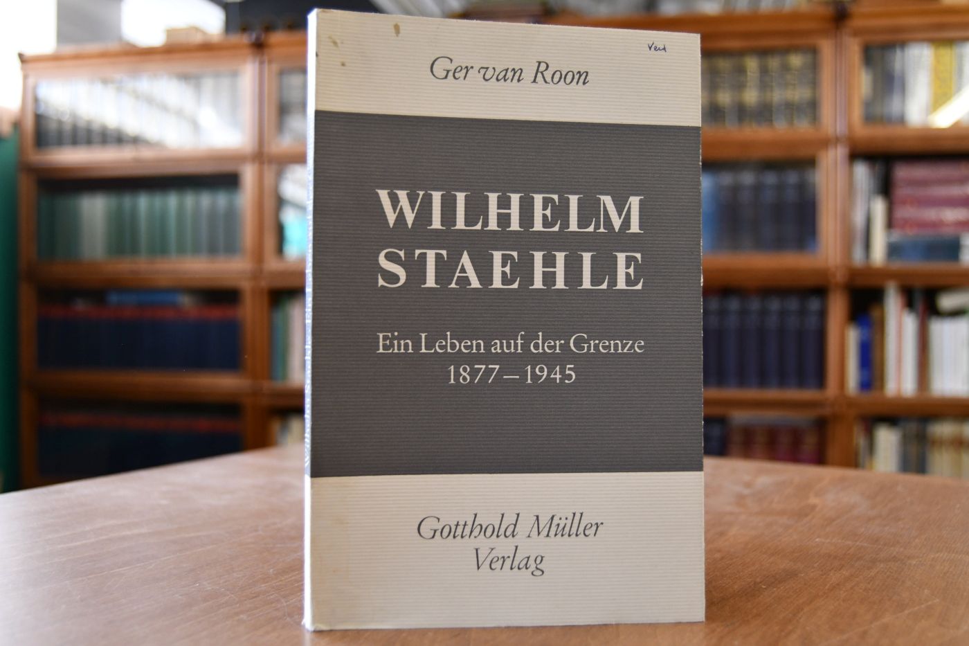 Wilhelm Staehle. Ein Leben auf der Grenze 1877-1945.