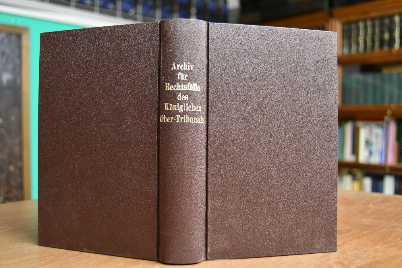 Archiv für Rechtsfälle, die zurEntscheidung des Königlichen Ober-Tribunals gelangt sind. Sechster Jahrgang 3.+ 4. Bd. in einem Bd. Des Ganzen 23. + 24. Bd.