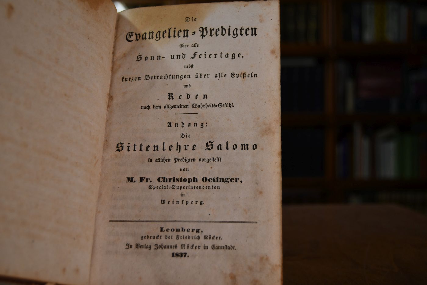 Die Evangelien-Predigten über alle Sonn- und Feiertage, nebst kurzen Betrachtungen über alle Episteln und Reden nach dem allgemeinen Wahrheits-Gefühl. Anhang Die Sittenlehre Salomo in etlichen Predigten vorgestellt.