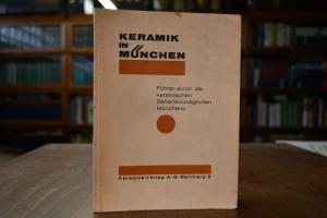Keramik in München. Führer durch die keramische...